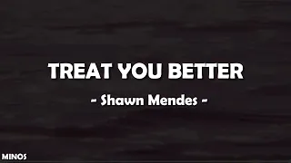 Shawm Mendes - Treat You Better (Lyrics)