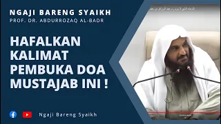 Hafalkan Kalimat Pembuka Doa Mustajab Ini Meskipun 1x Seumur Hidup ! - Prof. DR. Abdurrozaq Al-Badr