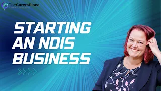 HOW TO START A BUSINESS TO MEET NDIS PARTICIPANTS NEEDS