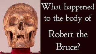 Where is the Body of Robert the Bruce Buried?  The surprising story of the Scottish hero's corpse.