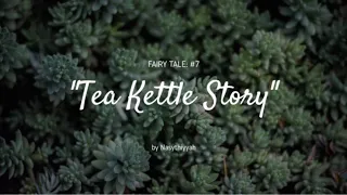 Fairy Tale: #7 Tea Kettle Story