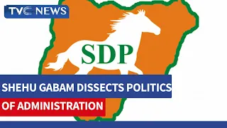 SDP National Chairman, Shehu Gabam Dissects Politics Of Administration