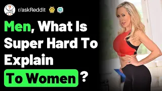 Men, What Is Super Hard To Explain To Women? (r/AskReddit Top Posts | Reddit Stories)