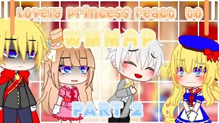 Lovely Princess React To WMMAP || 2/2 || [Who Made Me A Princess]