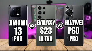 XIAOMI 13 PRO VS SAMSUNG S23 ULTRA VS HUAWEI P60 PRO