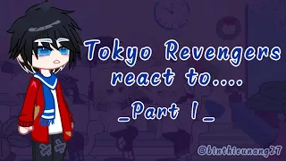 || Tokyo Revengers react to.... | Part 1 | @binthieunang27 ||