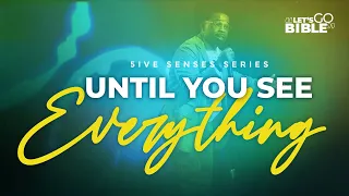 Bible Study // Until You See Everything! II Pastor John F. Hannah