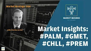 Market Insights w/ Charles Archer: #palm, #gmet, #chll & #prem