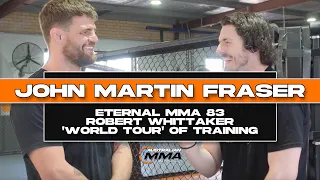 John Martin Fraser - Eternal MMA 83, Training with Robert Whittaker & 'World Tour' of Training...