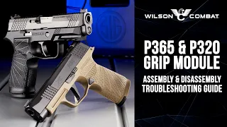 Wilson Combat P365 and P320 Grip Module Trouble Shooting Guide for Assembly and Disassembly