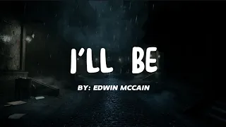 I'll Be - Edwin McChain (Lyrics)