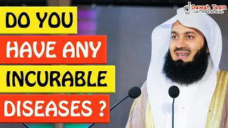 🚨DO YOU HAVE INCURABLE DISEASES ?🤔 - MUFTI MENK