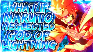 What If Naruto Was Neglected & God Of Lightning?