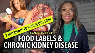 Food Labels and Chronic Kidney Disease - 7 Nutrients To Watch Out For!