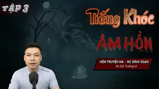 [Tập 3] Tiếng Khóc Âm Hồn | Đen Đủi - Truyện Ma Mới TG Trường Lê MC Đình Soạn Kể Mà Run Sợ