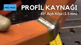 Profil Kaynağı | 45° Açılı Köşe (1.5mm) - Gazaltı (MIG/MAG) [Kaynak Nasıl Yapılır?]