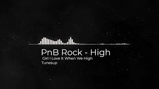 PnB Rock - High | Girl I Love It When We High-Tunesup(no copyright music