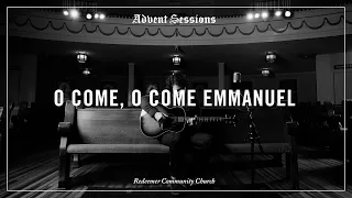 Advent Sessions - O Come, O Come Emmanuel