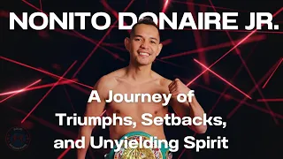 Donaire's Resilience: The Rise And Fall Of Nonito Donaire Jr.
