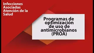 Programas de optimización de uso de antimicrobianos (PROA)