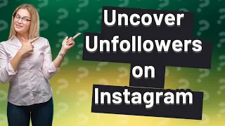 How do you check who unfollowed you on Instagram?