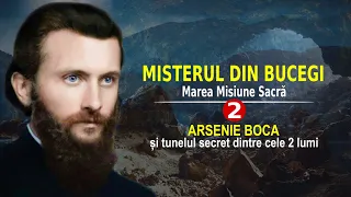 ARSENIE BOCA ȘI TUNELUL SECRET DINTRE CELE DOUĂ LUMI | MISTERUL DIN BUCEGI | MAREA MISIUNE SACRĂ (2)