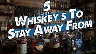 5 Whiskeys You SHOULDN'T Buy!