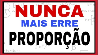 PROPORÇÃO, NUNCA MAIS ERRE!! O JEITO MAIS FÁCIL !!!