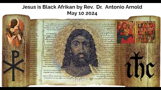 Jesus is Black Afrikan by Rev  Dr  Antonio Arnold May 10 2024