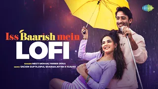 Iss Baarish Mein | Lofi Chill Mix | Jasmin Bhasin | Shaheer Sheikh | Neeti Mohan | Yasser Desai