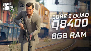 GTA V | Core 2 Quad Q8400 / 8GB RAM