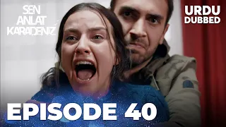 Sen Anlat Karadeniz I Urdu Dubbed - Episode 40