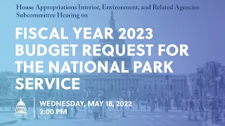 Fiscal Year 2023 Budget Request for the National Park Service (EventID=114785)