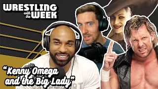 Kenny Omega and The Big Lady - Wrestling with the Week