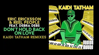 Eric Ericksson & Reel People feat. Debra Debs – Don’t Hold Back On Love (Kaidi Tatham Inst. Remix)