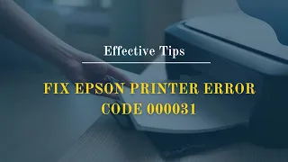 Effective and Easy Solutions to Fix Epson Printer Error Code 000031