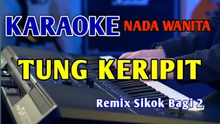 TUNG KERIPIT ROMA KARAOKE NADA CEWEK REMIX SIKOK BAGI 2