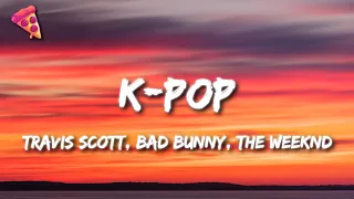 Travis Scott, Bad Bunny, The Weeknd - K-POP