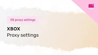 Setting up a proxy on the Xbox console
