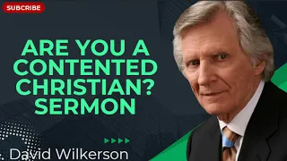 Are You a Contented Christian? | Sermon - David Wilkerson