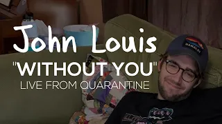 John Louis - Without You (Live from Quarantine)