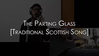 AV - The Parting Glass [Traditional Scottish Song]