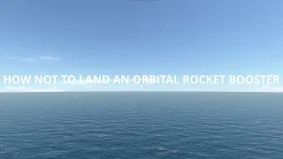 [WIP] How Not To Land An Orbital Rocket Booster - KSP