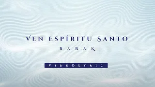 Barak - Ven Espíritu Santo (Video Lyric)