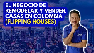 El negocio de Remodelar y Vender Casas en Colombia (FLIPPING HOUSES)