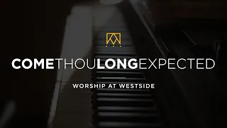 Come Thou Long Expected Jesus | Worship At Westside Kings Church