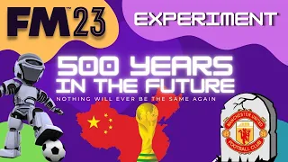 COME CAMBIA IL CALCIO DOPO 500 ANNI ? | 500 YEARS IN THE FUTURE | EXPERIMENT Football Manager 2023