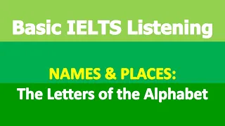 Basic IELTS Listening | Names & Places | The Letters of the Alphabet