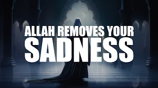 IF YOU CAN DO THIS, ALLAH REMOVES YOUR SADNESS