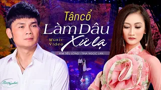 Tân Cổ Làm Dâu Xứ Lạ - Tina Ngọc Lan ft. Kim Tiểu Long | Tuyệt Đỉnh Song Ca Trữ Tình Buồn Dang Dở